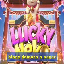 blaze demora a pagar